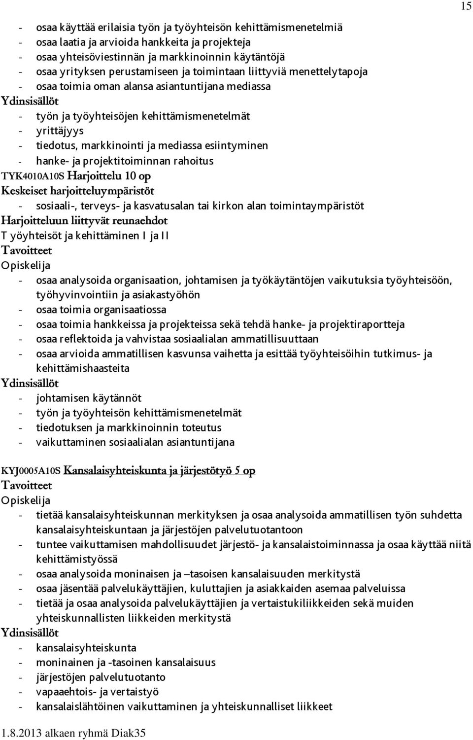 esiintyminen - hanke- ja projektitoiminnan rahoitus TYK4010A10S Harjoittelu 10 op Keskeiset harjoitteluympäristöt - sosiaali-, terveys- ja kasvatusalan tai kirkon alan toimintaympäristöt