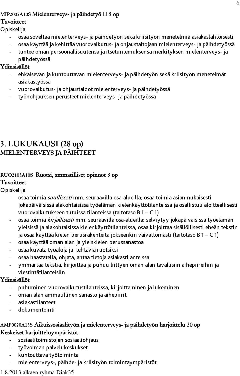 kriisityön menetelmät asiakastyössä - vuorovaikutus- ja ohjaustaidot mielenterveys- ja päihdetyössä - työnohjauksen perusteet mielenterveys- ja päihdetyössä 6 3.