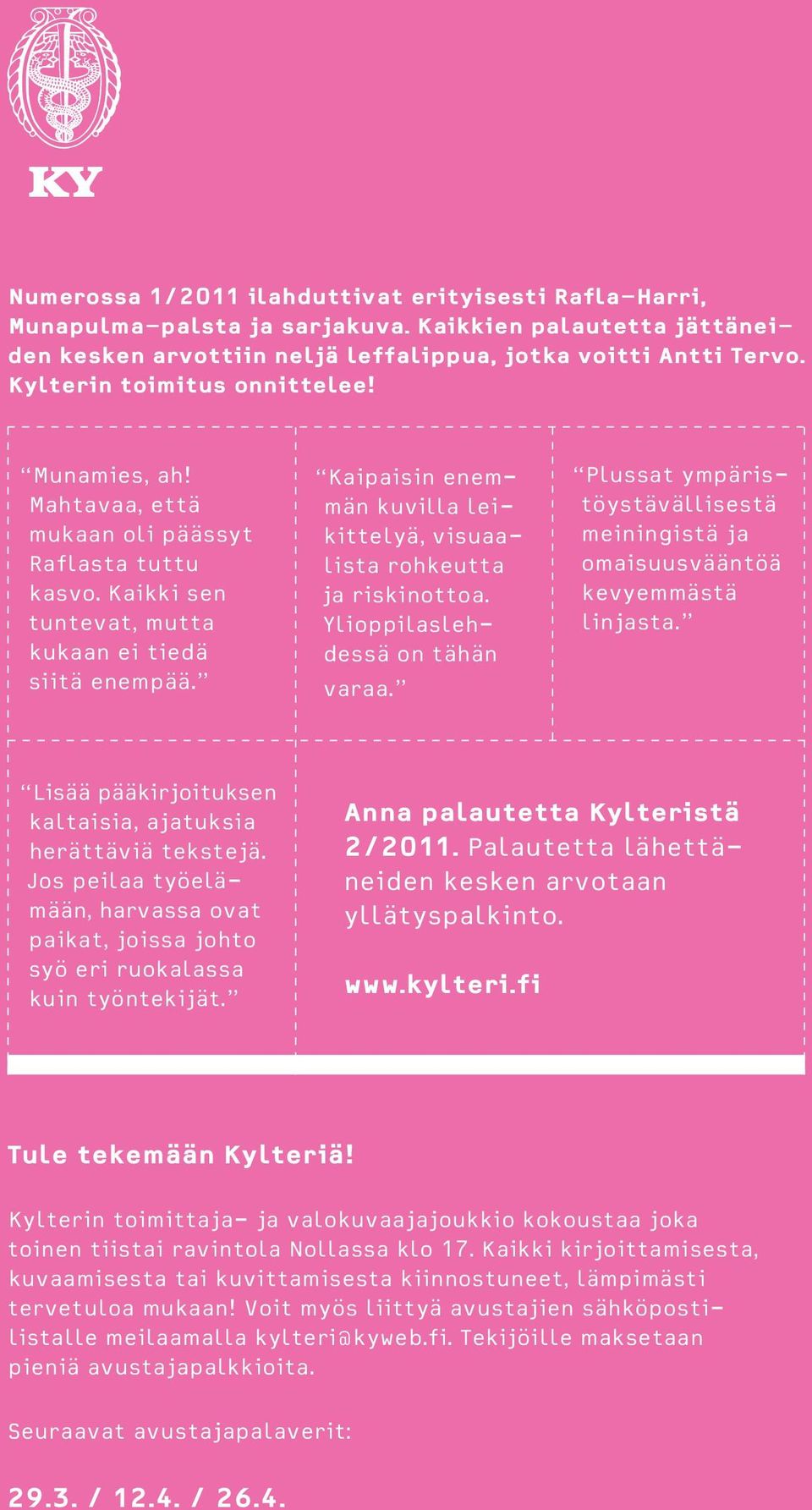 Kaipaisin enemmän kuvilla leikittelyä, visuaalista rohkeutta ja riskinottoa. Ylioppilaslehdessä on tähän varaa. Plussat ympäristöystävällisestä meiningistä ja omaisuusvääntöä kevyemmästä linjasta.