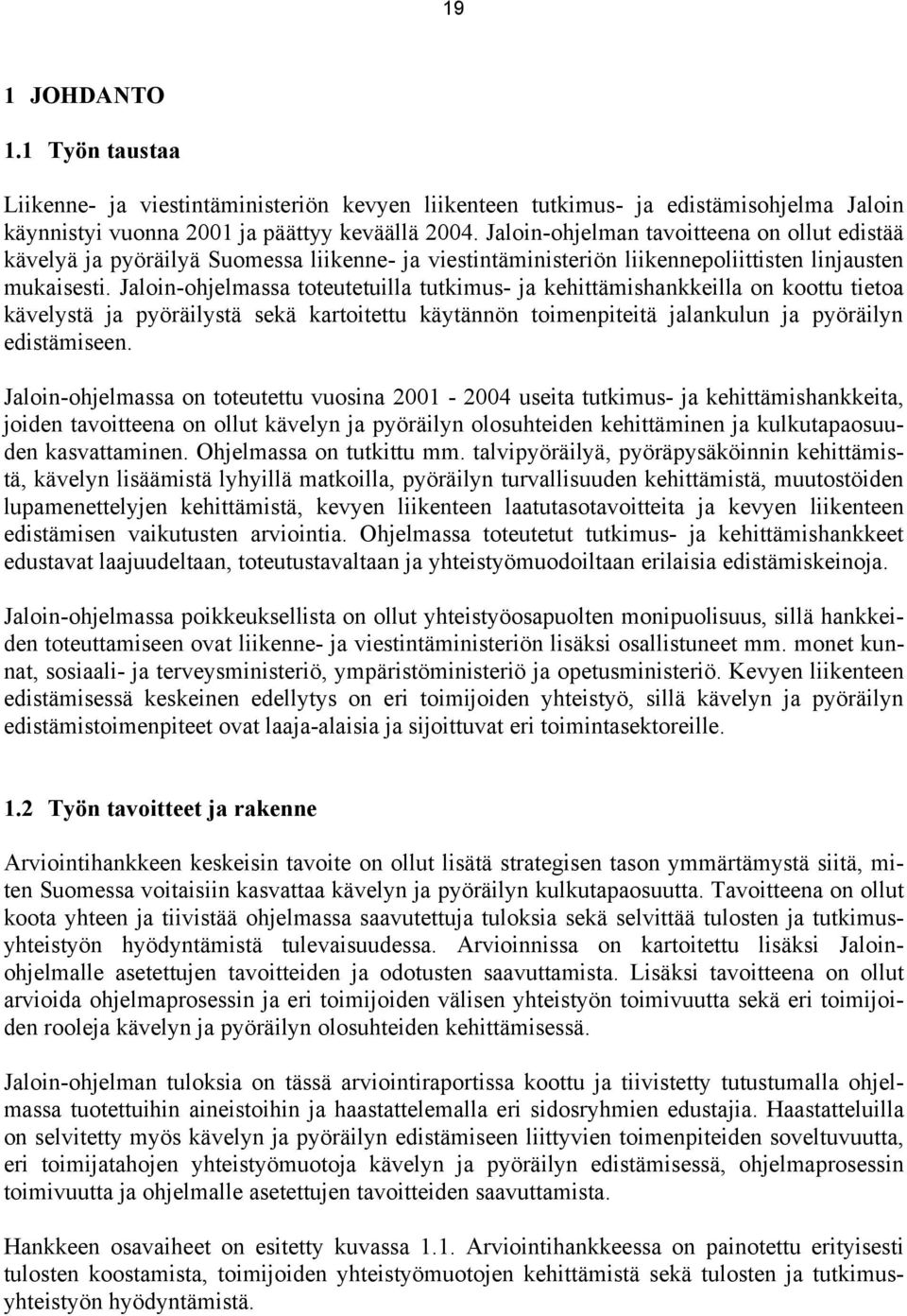 Jaloin-ohjelmassa toteutetuilla tutkimus- ja kehittämishankkeilla on koottu tietoa kävelystä ja pyöräilystä sekä kartoitettu käytännön toimenpiteitä jalankulun ja pyöräilyn edistämiseen.