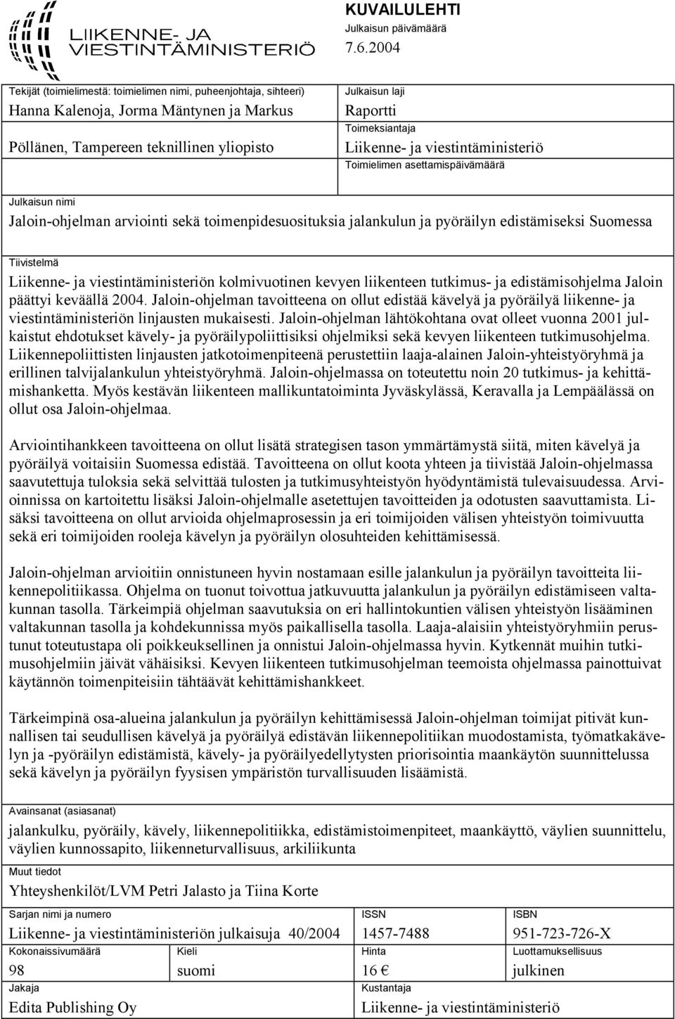 Liikenne- ja viestintäministeriö Toimielimen asettamispäivämäärä Julkaisun nimi Jaloin-ohjelman arviointi sekä toimenpidesuosituksia jalankulun ja pyöräilyn edistämiseksi Suomessa Tiivistelmä