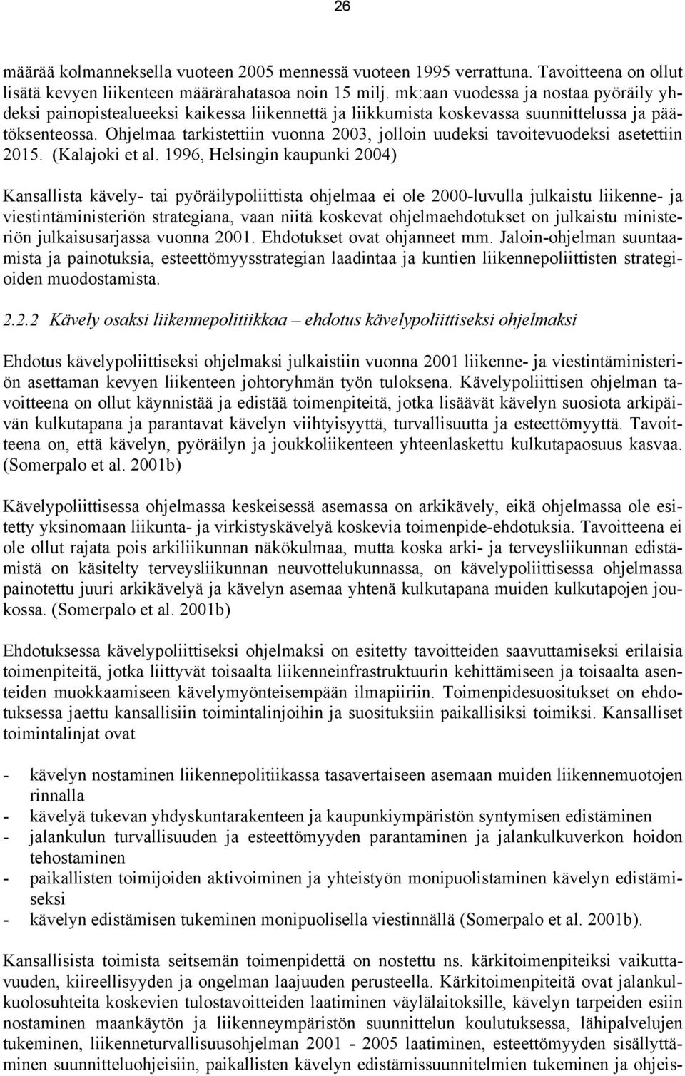 Ohjelmaa tarkistettiin vuonna 2003, jolloin uudeksi tavoitevuodeksi asetettiin 2015. (Kalajoki et al.