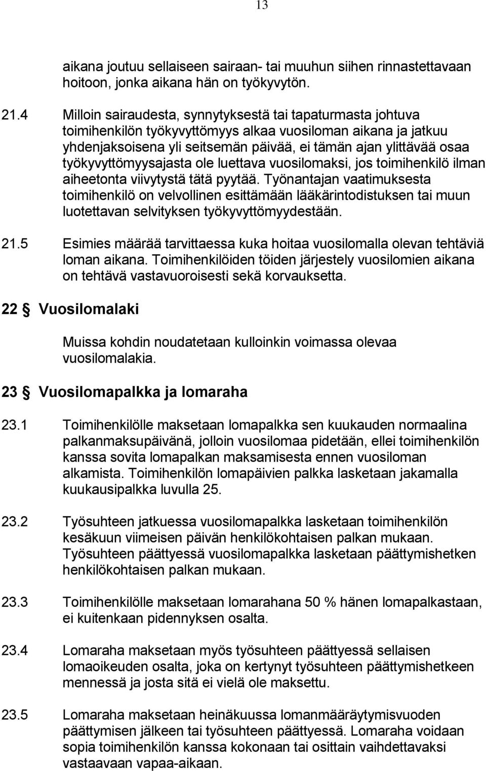 työkyvyttömyysajasta ole luettava vuosilomaksi, jos toimihenkilö ilman aiheetonta viivytystä tätä pyytää.