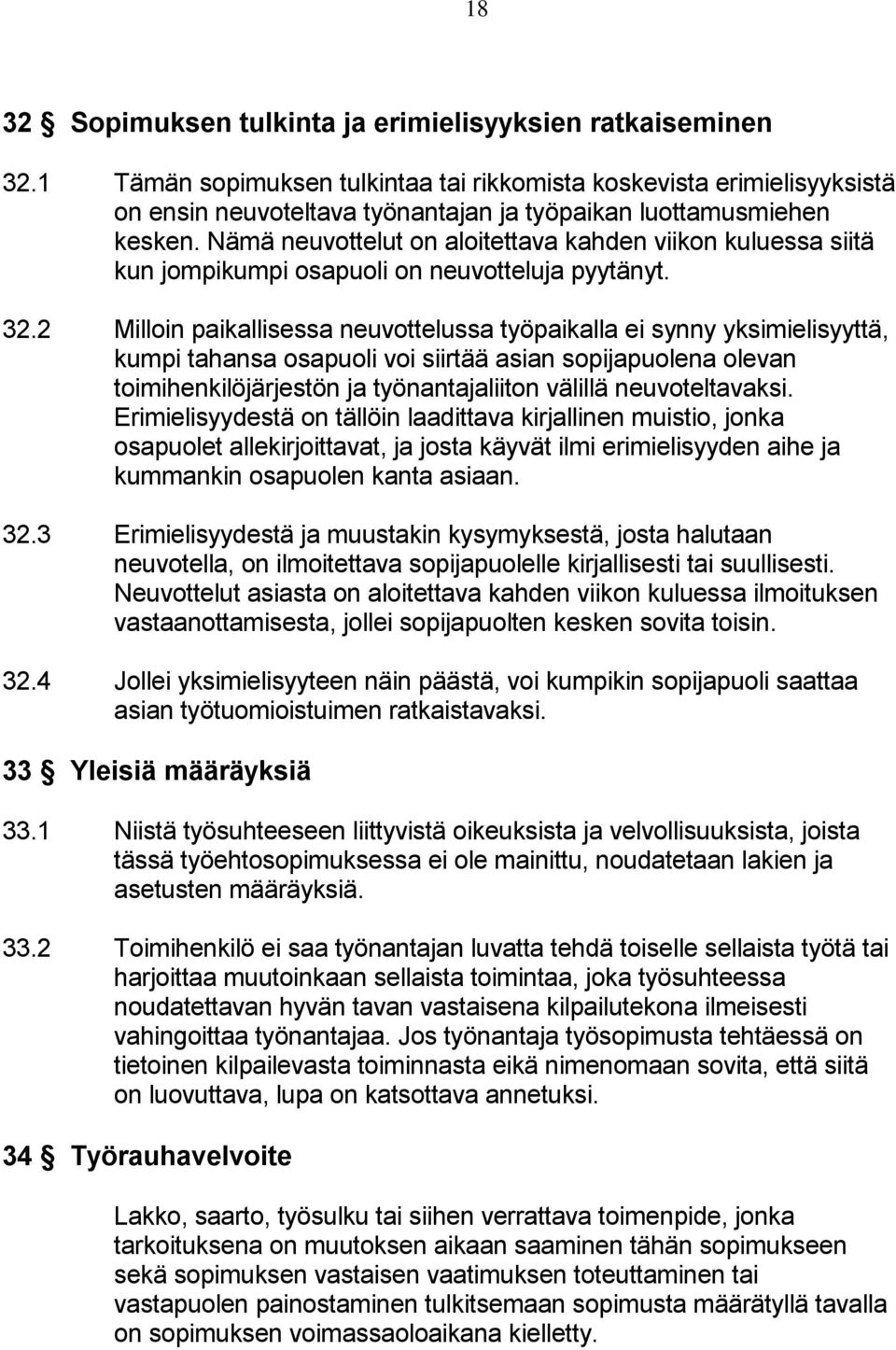 Nämä neuvottelut on aloitettava kahden viikon kuluessa siitä kun jompikumpi osapuoli on neuvotteluja pyytänyt. 32.