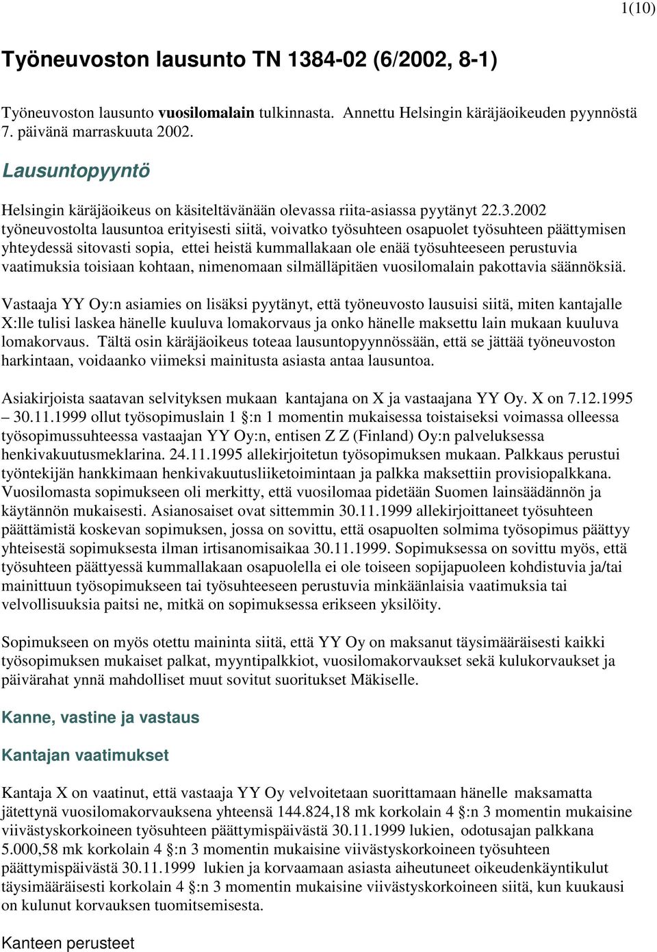 2002 työneuvostolta lausuntoa erityisesti siitä, voivatko työsuhteen osapuolet työsuhteen päättymisen yhteydessä sitovasti sopia, ettei heistä kummallakaan ole enää työsuhteeseen perustuvia