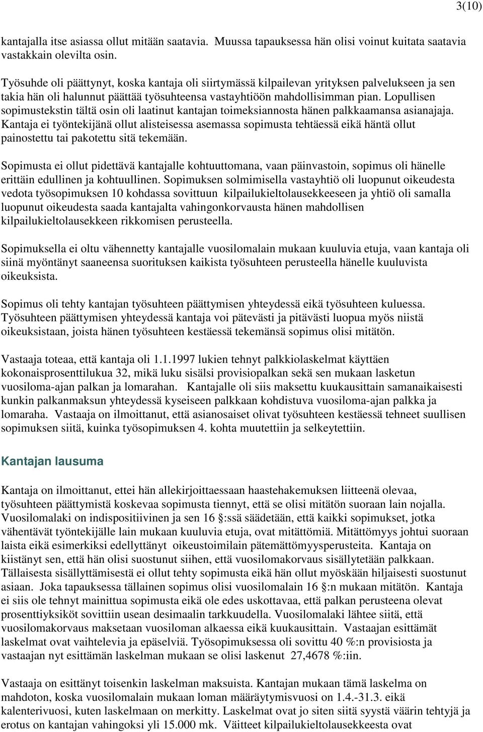 Lopullisen sopimustekstin tältä osin oli laatinut kantajan toimeksiannosta hänen palkkaamansa asianajaja.