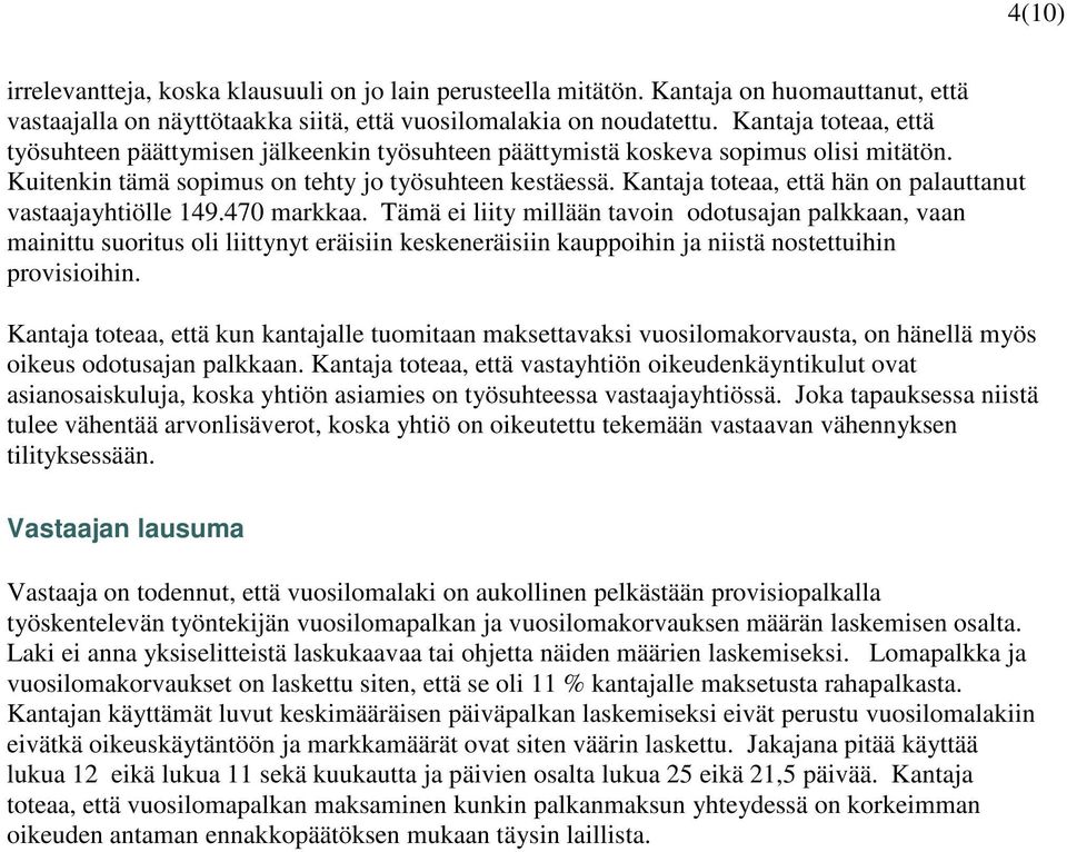 Kantaja toteaa, että hän on palauttanut vastaajayhtiölle 149.470 markkaa.