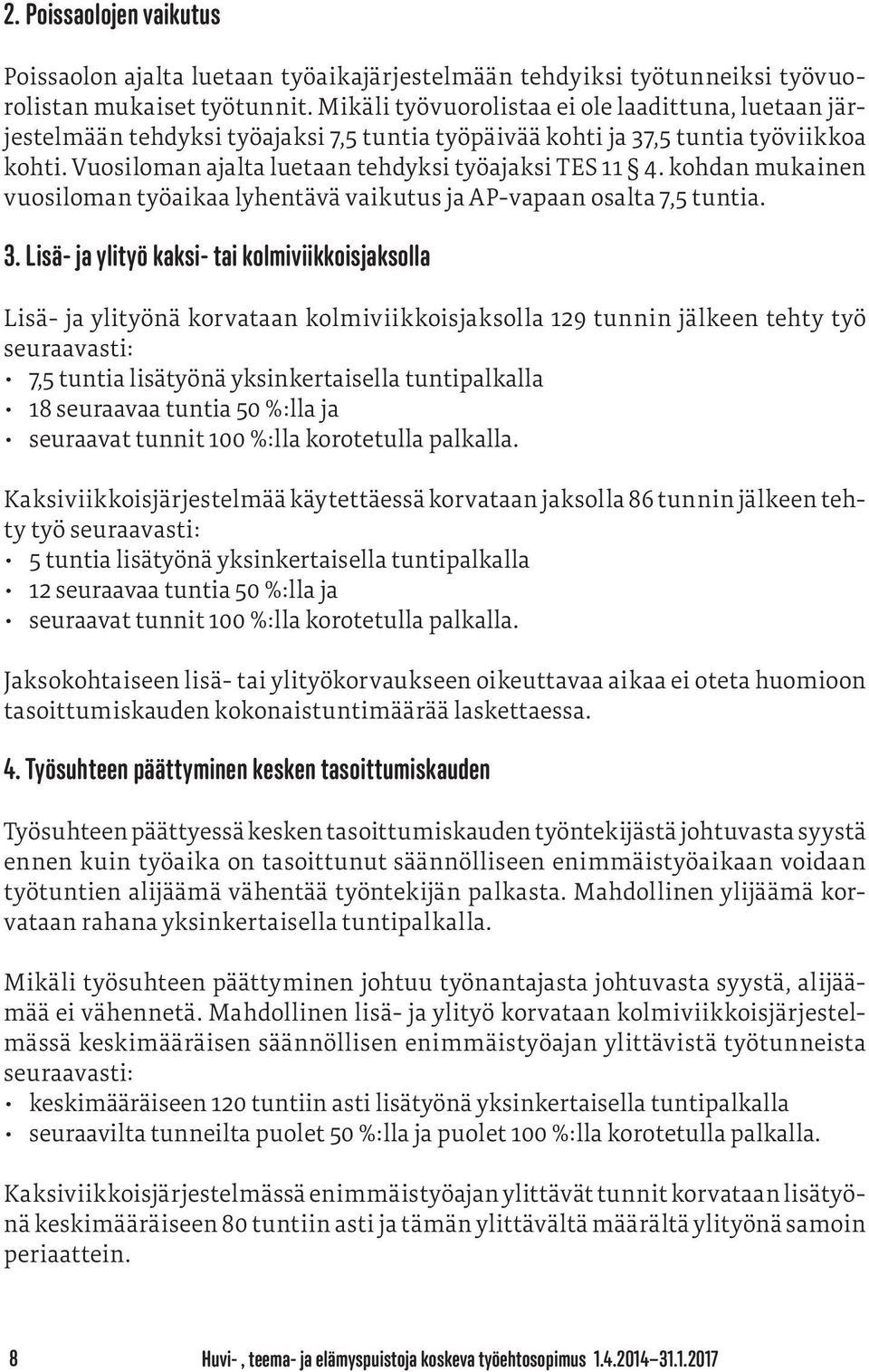 kohdan mukainen vuosiloman työaikaa lyhentävä vaikutus ja AP-vapaan osalta 7,5 tuntia. 3.