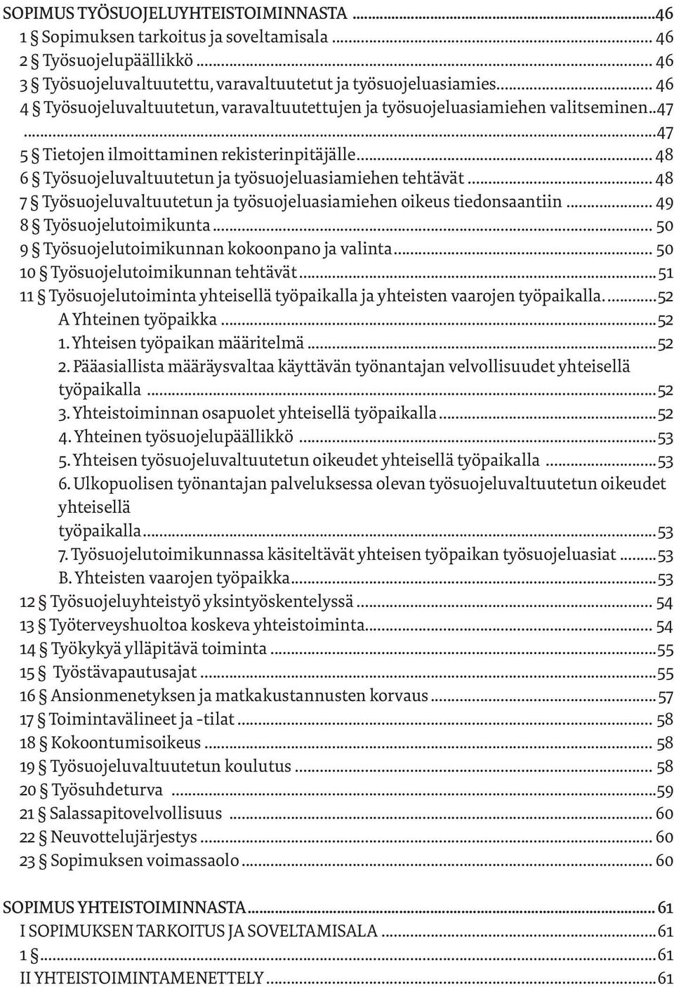 .. 48 6 Työsuojeluvaltuutetun ja työsuojeluasiamiehen tehtävät... 48 7 Työsuojeluvaltuutetun ja työsuojeluasiamiehen oikeus tiedonsaantiin... 49 8 Työsuojelutoimikunta.