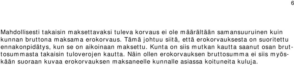 Tämä johtuu siitä, että erokorvauksesta on suoritettu ennakonpidätys, kun se on aikoinaan maksettu.