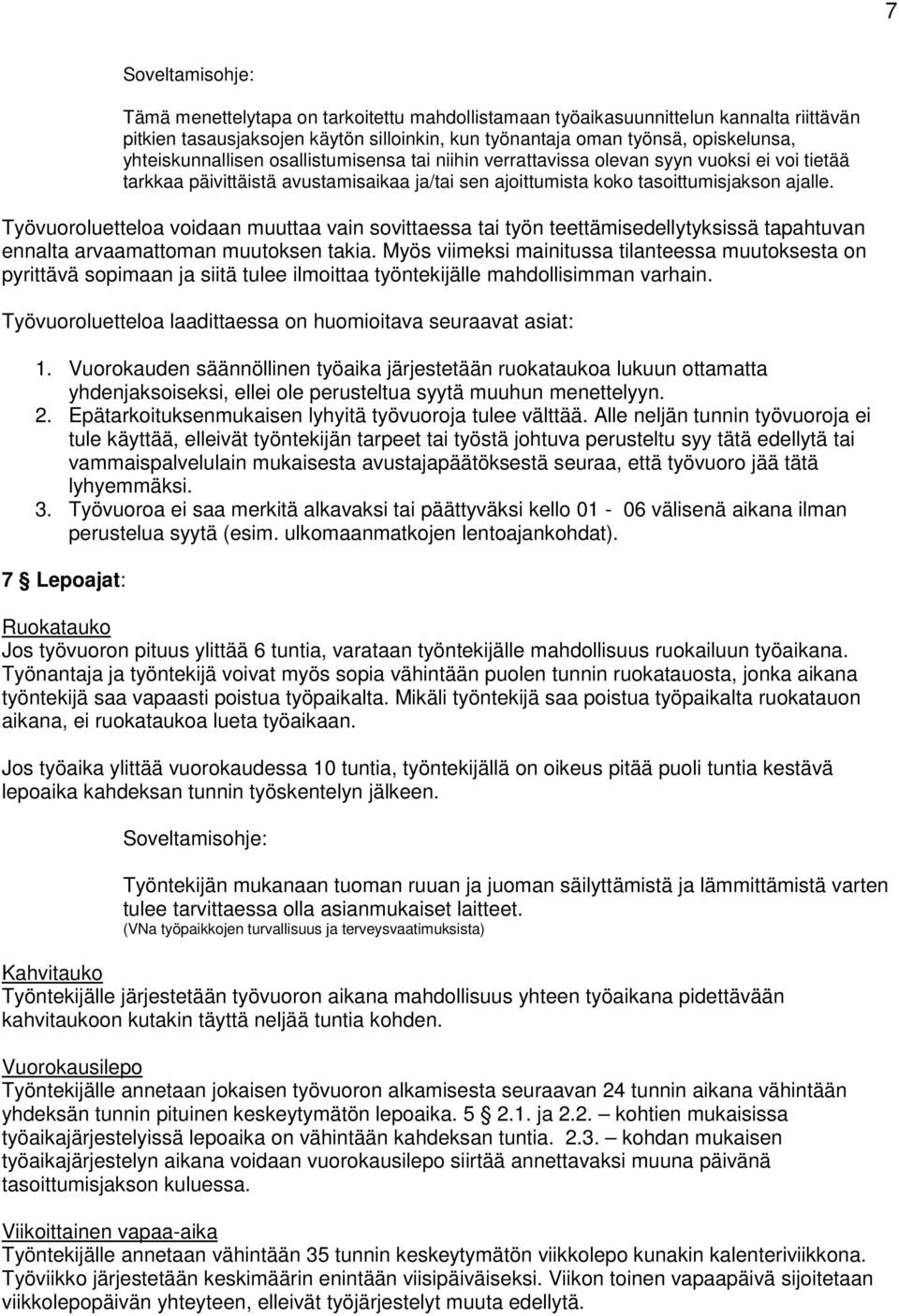 Työvuoroluetteloa voidaan muuttaa vain sovittaessa tai työn teettämisedellytyksissä tapahtuvan ennalta arvaamattoman muutoksen takia.