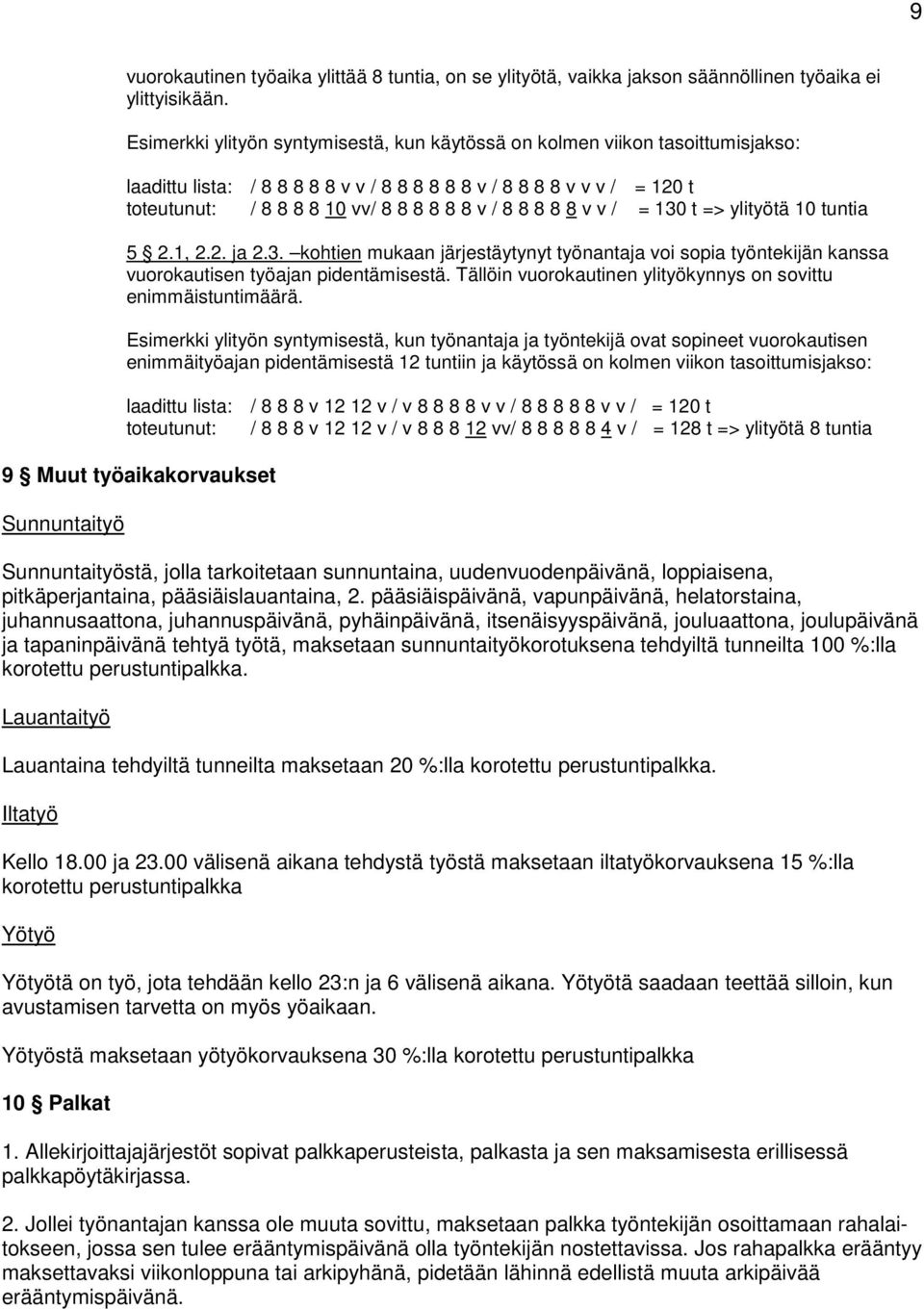 8 8 8 8 8 v v / = 130 t => ylityötä 10 tuntia 5 2.1, 2.2. ja 2.3. kohtien mukaan järjestäytynyt työnantaja voi sopia työntekijän kanssa vuorokautisen työajan pidentämisestä.