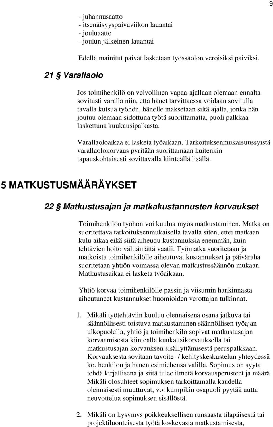 joutuu olemaan sidottuna työtä suorittamatta, puoli palkkaa laskettuna kuukausipalkasta. Varallaoloaikaa ei lasketa työaikaan.