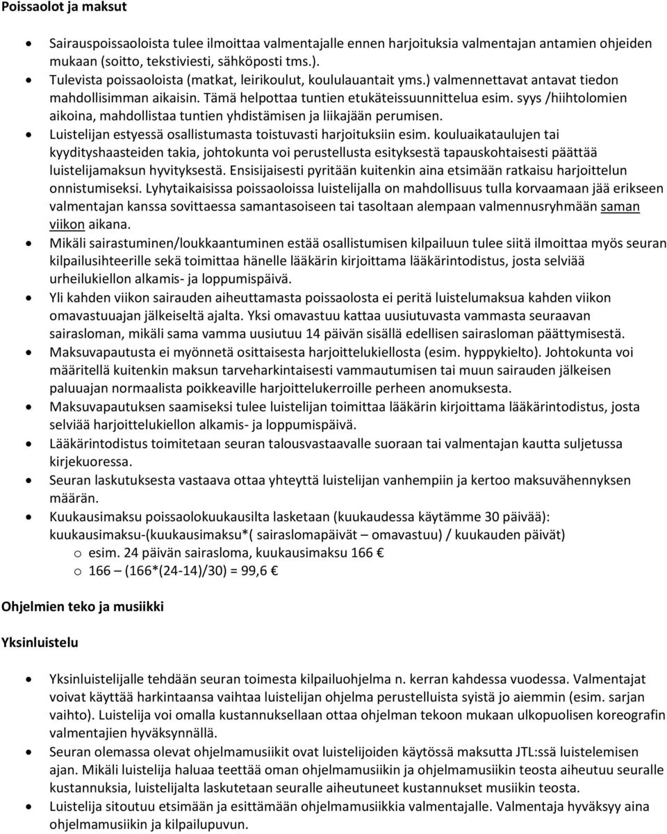 syys /hiihtolomien aikoina, mahdollistaa tuntien yhdistämisen ja liikajään perumisen. Luistelijan estyessä osallistumasta toistuvasti harjoituksiin esim.