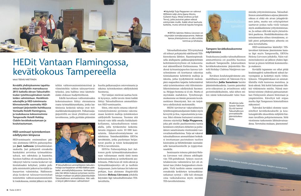 Henkilöstöedustajille ja HED-toiminnasta kiinnostuneille suunnattu HEDseminaari järjestettiin huhtikuussa Vantaalla Hotelli Flamingossa, ja toukokuussa kokoonnuimme Tampereelle Hotelli Holiday