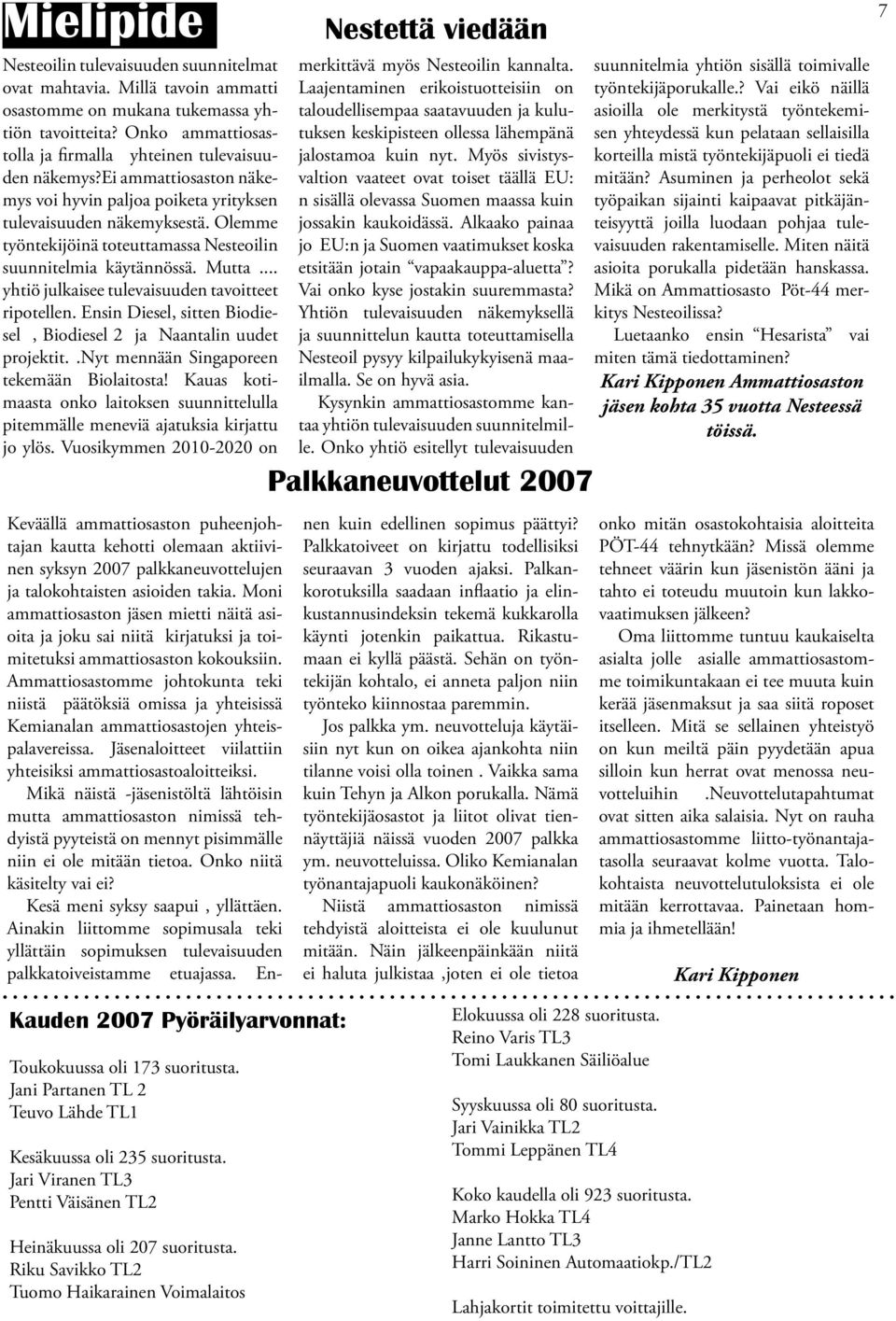 .. yhtiö julkaisee tulevaisuuden tavoitteet ripotellen. Ensin Diesel, sitten Biodiesel, Biodiesel 2 ja Naantalin uudet projektit..nyt mennään Singaporeen tekemään Biolaitosta!