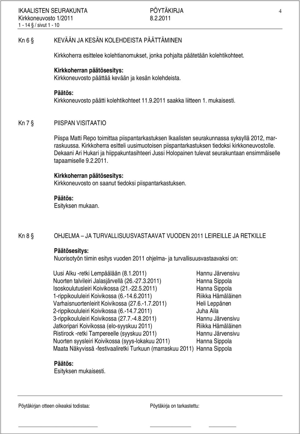 Kn 7 PIISPAN VISITAATIO Piispa Matti Repo toimittaa piispantarkastuksen Ikaalisten seurakunnassa syksyllä 2012, marraskuussa.