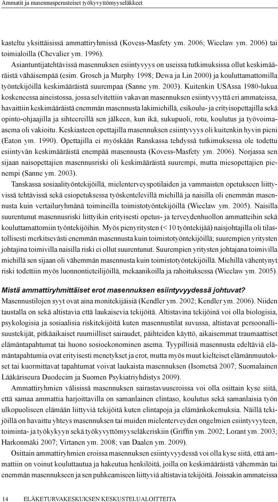 Grosch ja Murphy 1998; Dewa ja Lin 2000) ja kouluttamattomilla työntekijöillä keskimääräistä suurempaa (Sanne ym. 2003).