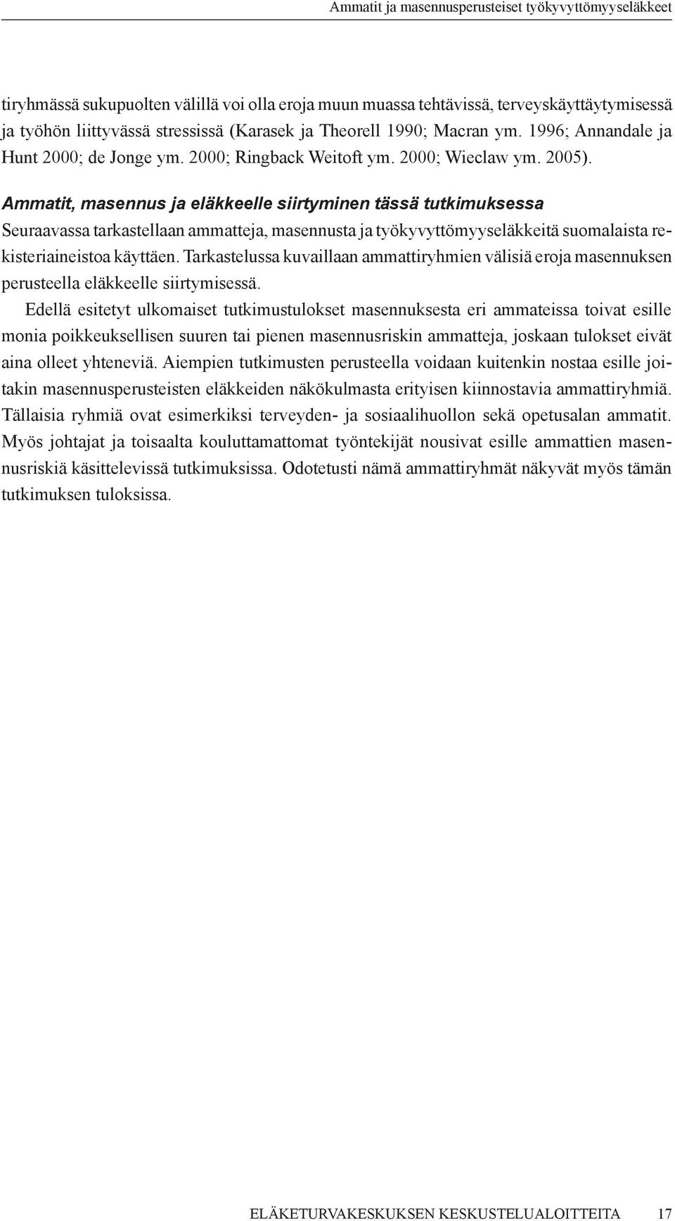 Ammatit, masennus ja eläkkeelle siirtyminen tässä tutkimuksessa Seuraavassa tarkastellaan ammatteja, masennusta ja työkyvyttömyyseläkkeitä suomalaista rekisteriaineistoa käyttäen.