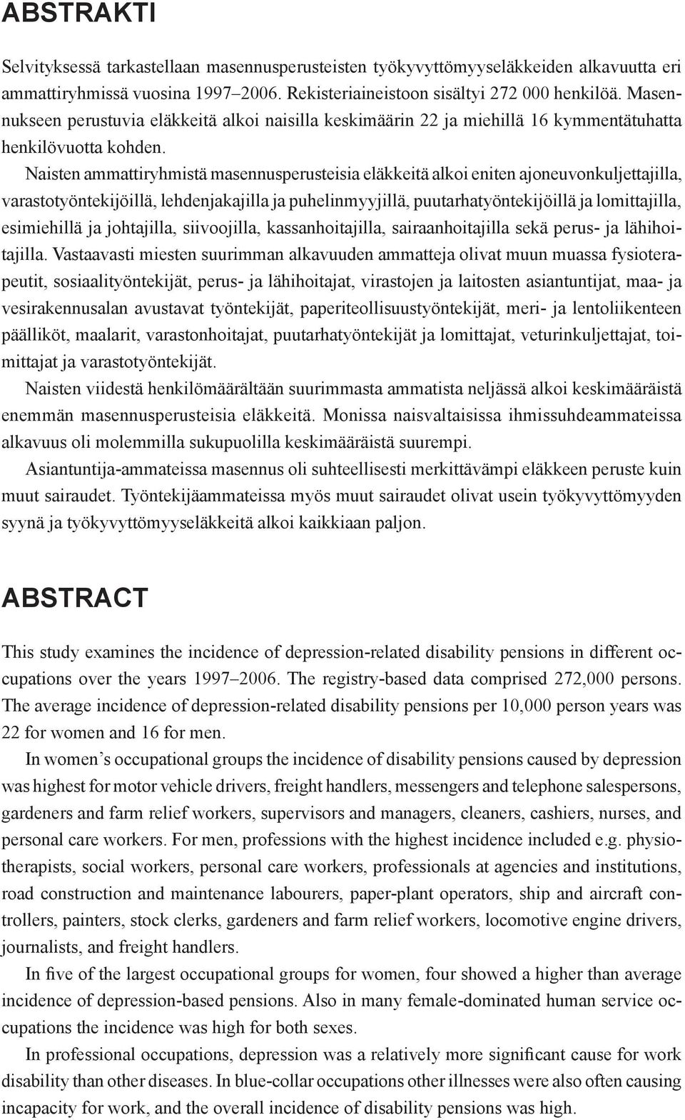 Naisten ammattiryhmistä masennusperusteisia eläkkeitä alkoi eniten ajoneuvonkuljettajilla, varastotyöntekijöillä, lehdenjakajilla ja puhelinmyyjillä, puutarhatyöntekijöillä ja lomittajilla,