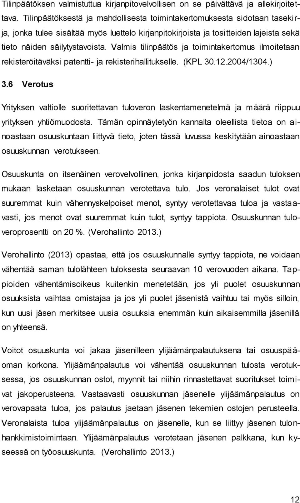 Valmis tilinpäätös ja toimintakertomus ilmoitetaan rekisteröitäväksi patentti- ja rekisterihallitukselle. (KPL 30.12.2004/1304.) 3.