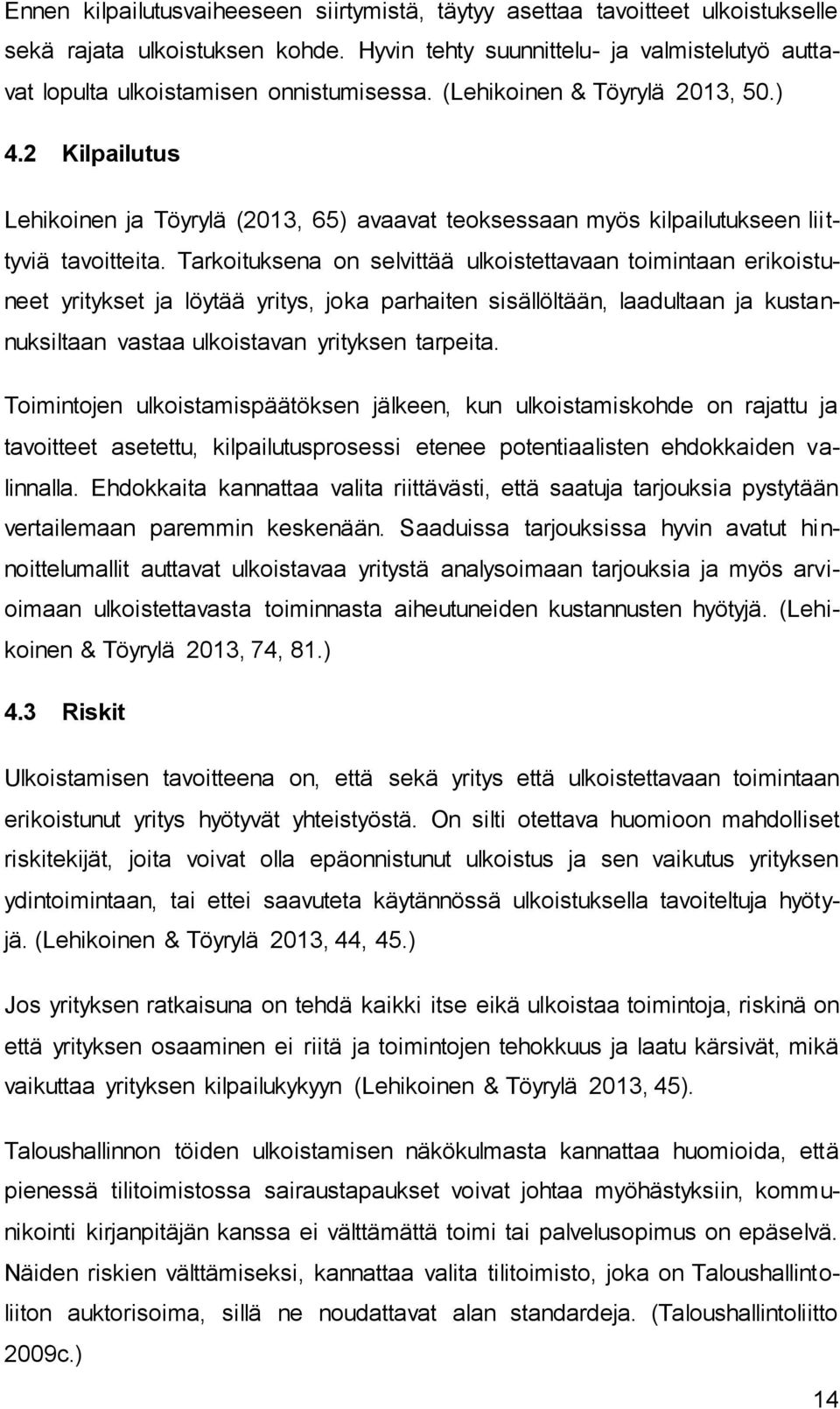 2 Kilpailutus Lehikoinen ja Töyrylä (2013, 65) avaavat teoksessaan myös kilpailutukseen lii t- tyviä tavoitteita.