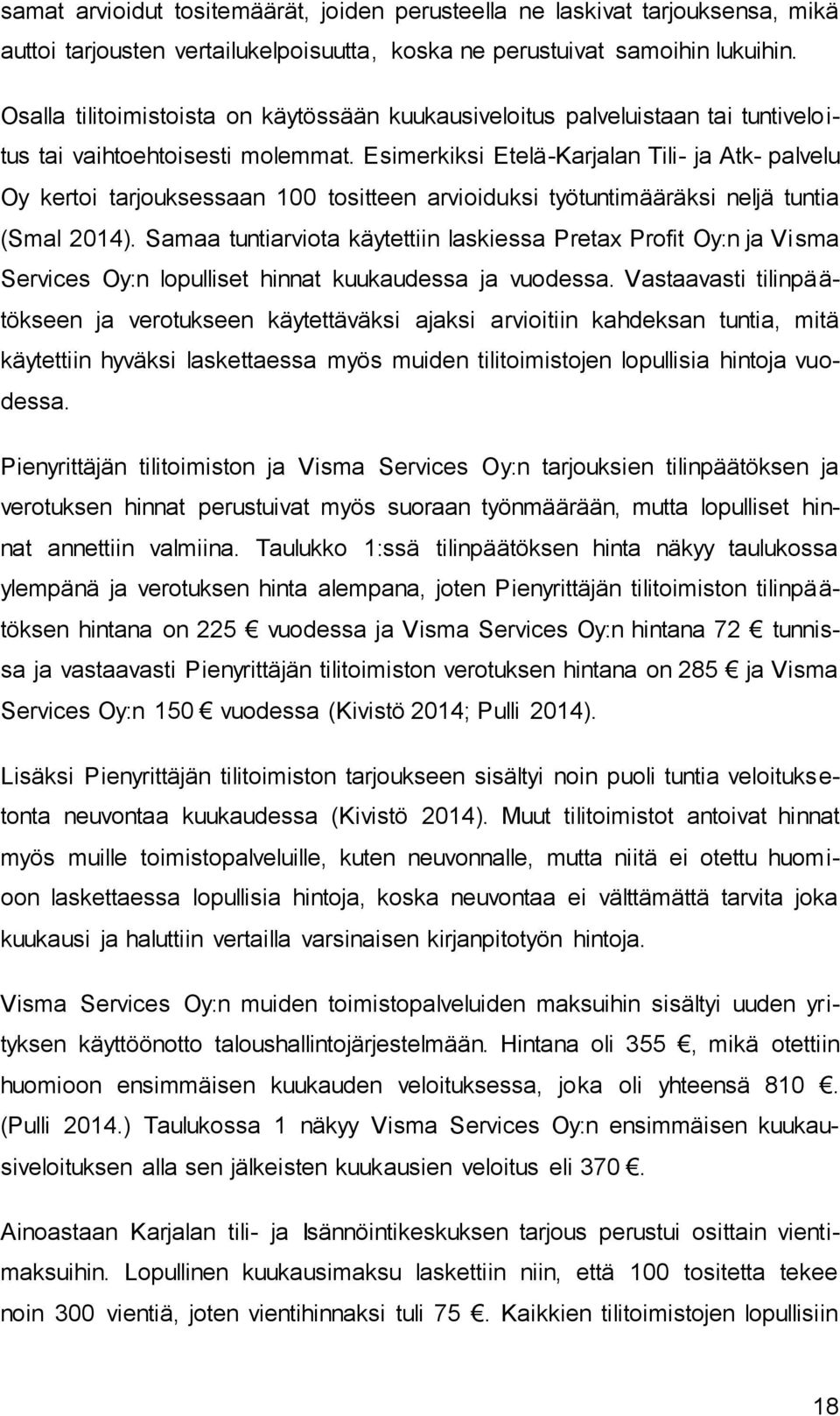 Esimerkiksi Etelä-Karjalan Tili- ja Atk- palvelu Oy kertoi tarjouksessaan 100 tositteen arvioiduksi työtuntimääräksi neljä tuntia (Smal 2014).