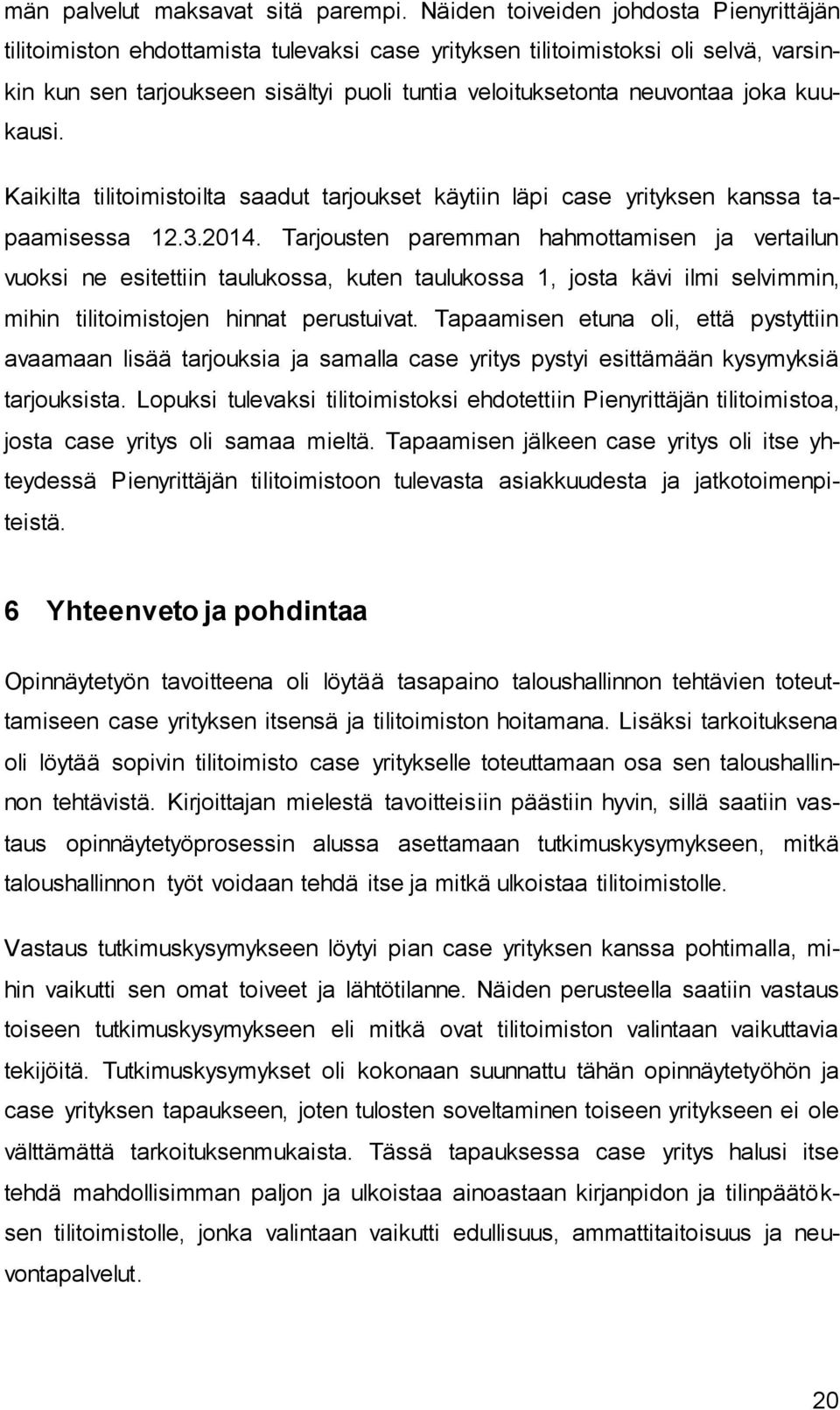 joka kuukausi. Kaikilta tilitoimistoilta saadut tarjoukset käytiin läpi case yrityksen kanssa tapaamisessa 12.3.2014.