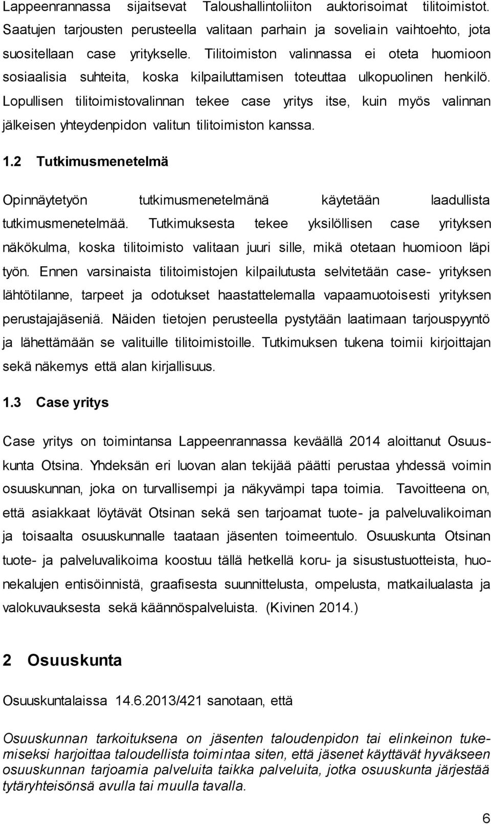 Lopullisen tilitoimistovalinnan tekee case yritys itse, kuin myös valinnan jälkeisen yhteydenpidon valitun tilitoimiston kanssa. 1.