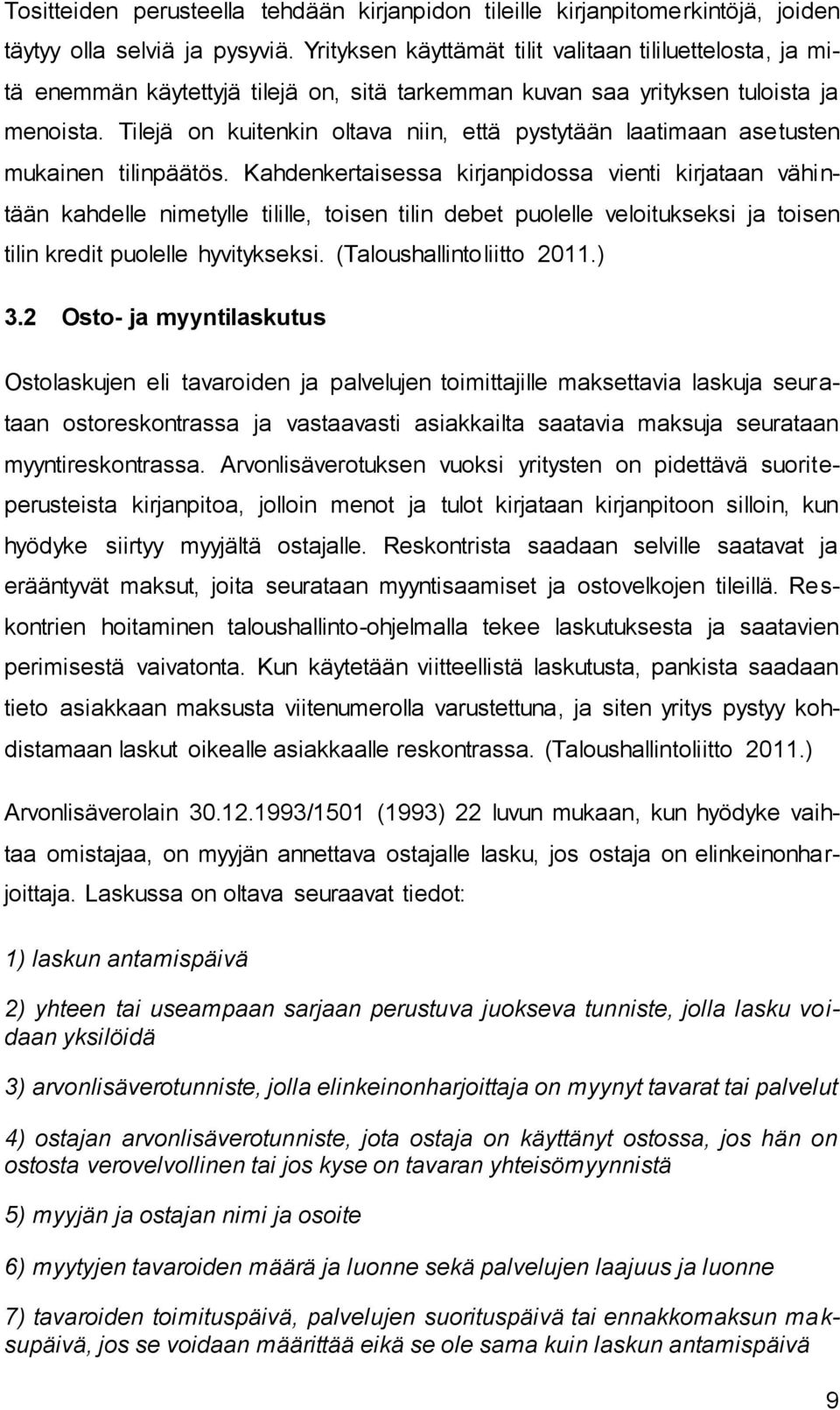 Tilejä on kuitenkin oltava niin, että pystytään laatimaan asetusten mukainen tilinpäätös.