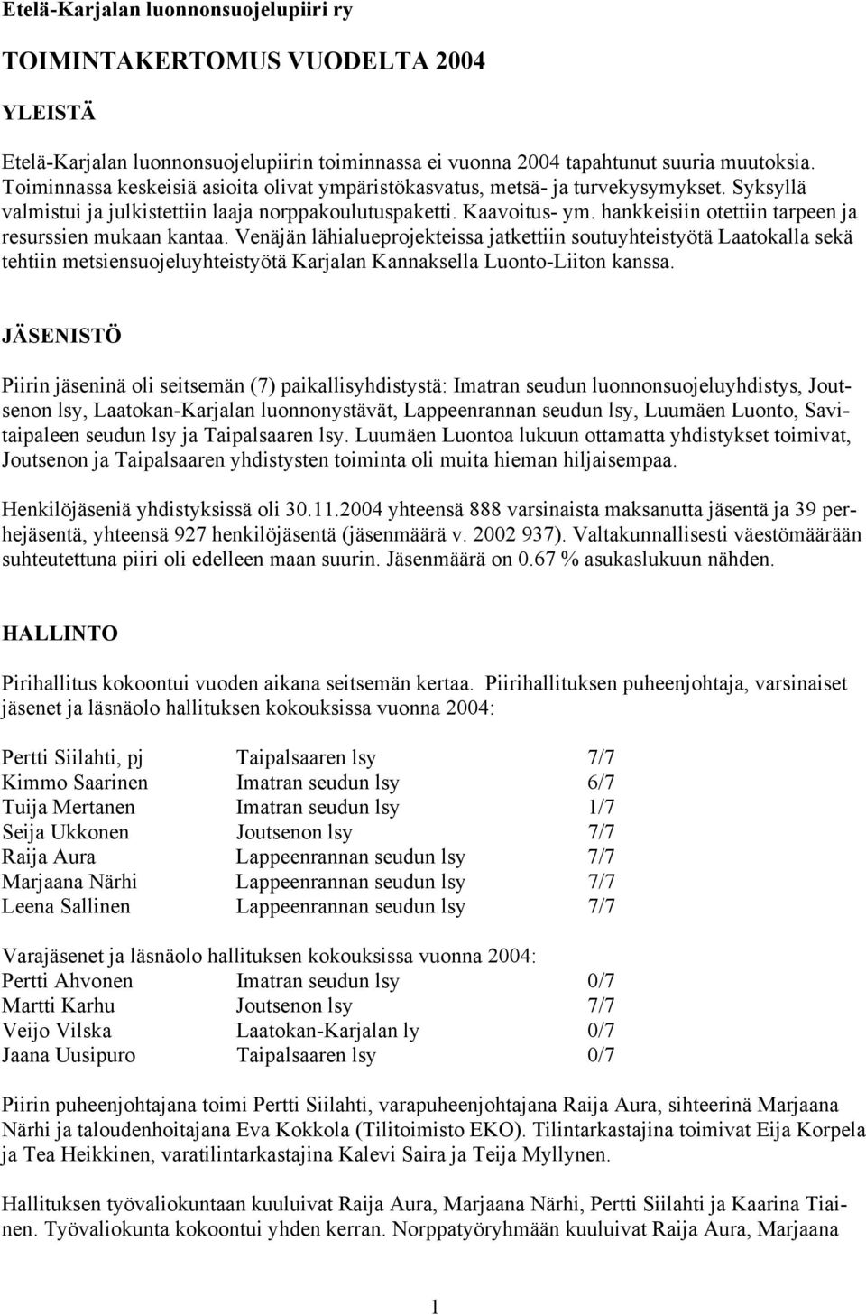 hankkeisiin otettiin tarpeen ja resurssien mukaan kantaa.