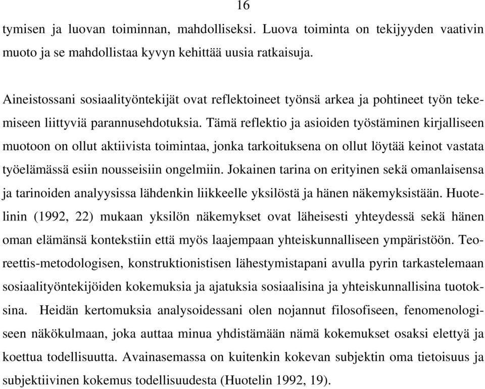 Tämä reflektio ja asioiden työstäminen kirjalliseen muotoon on ollut aktiivista toimintaa, jonka tarkoituksena on ollut löytää keinot vastata työelämässä esiin nousseisiin ongelmiin.