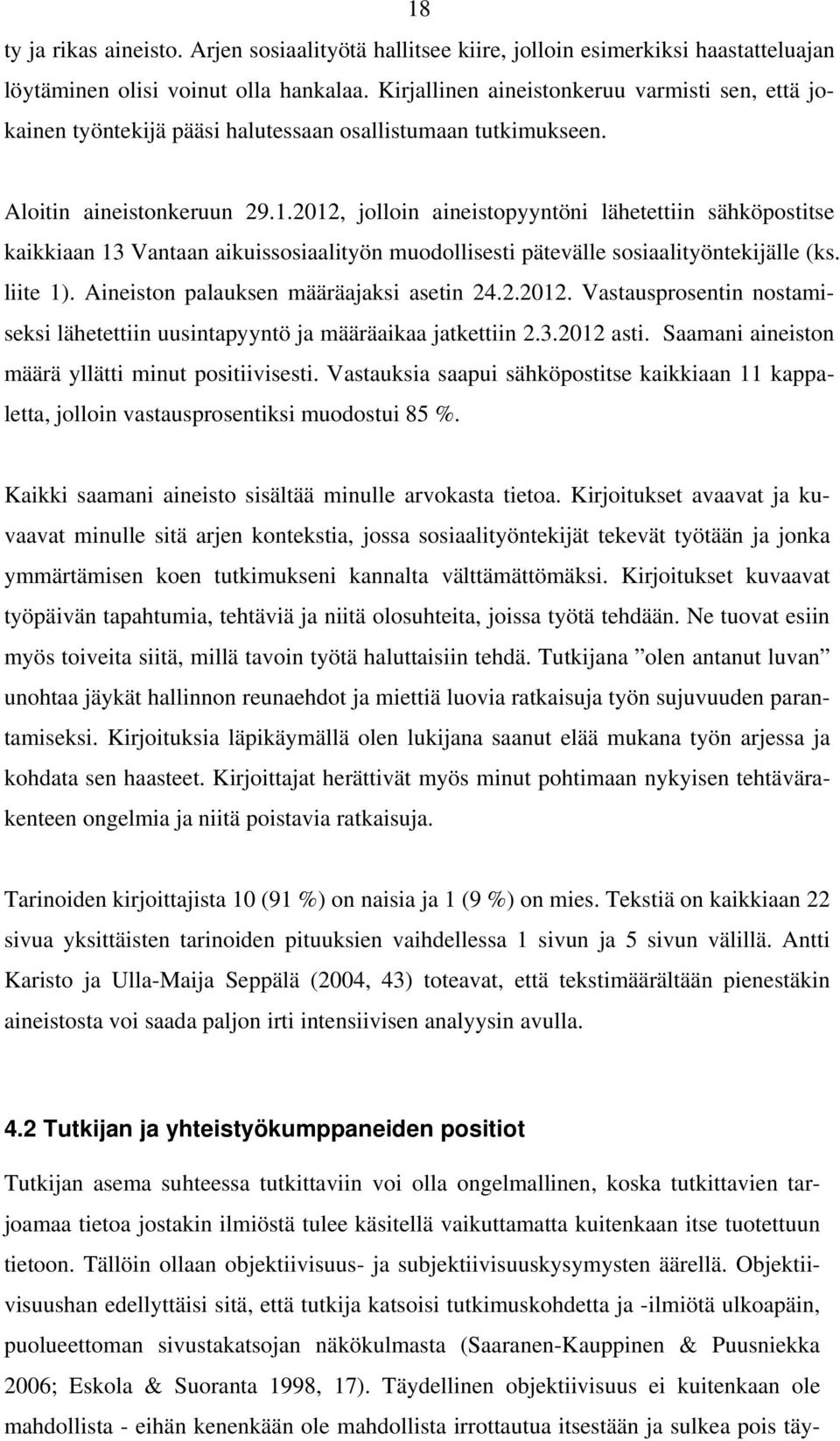 2012, jolloin aineistopyyntöni lähetettiin sähköpostitse kaikkiaan 13 Vantaan aikuissosiaalityön muodollisesti pätevälle sosiaalityöntekijälle (ks. liite 1). Aineiston palauksen määräajaksi asetin 24.