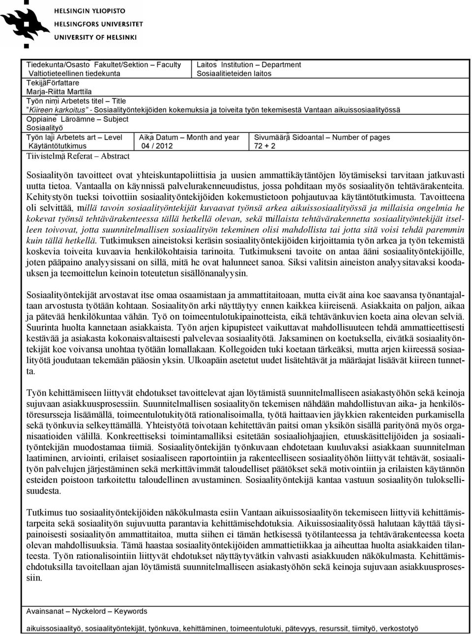 Tiivistelmä Referat Abstract Aika Datum Month and year 04 / 2012 Sivumäärä Sidoantal Number of pages 72 + 2 Sosiaalityön tavoitteet ovat yhteiskuntapoliittisia ja uusien ammattikäytäntöjen