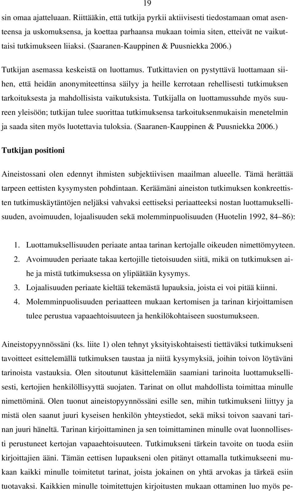 (Saaranen-Kauppinen & Puusniekka 2006.) Tutkijan asemassa keskeistä on luottamus.