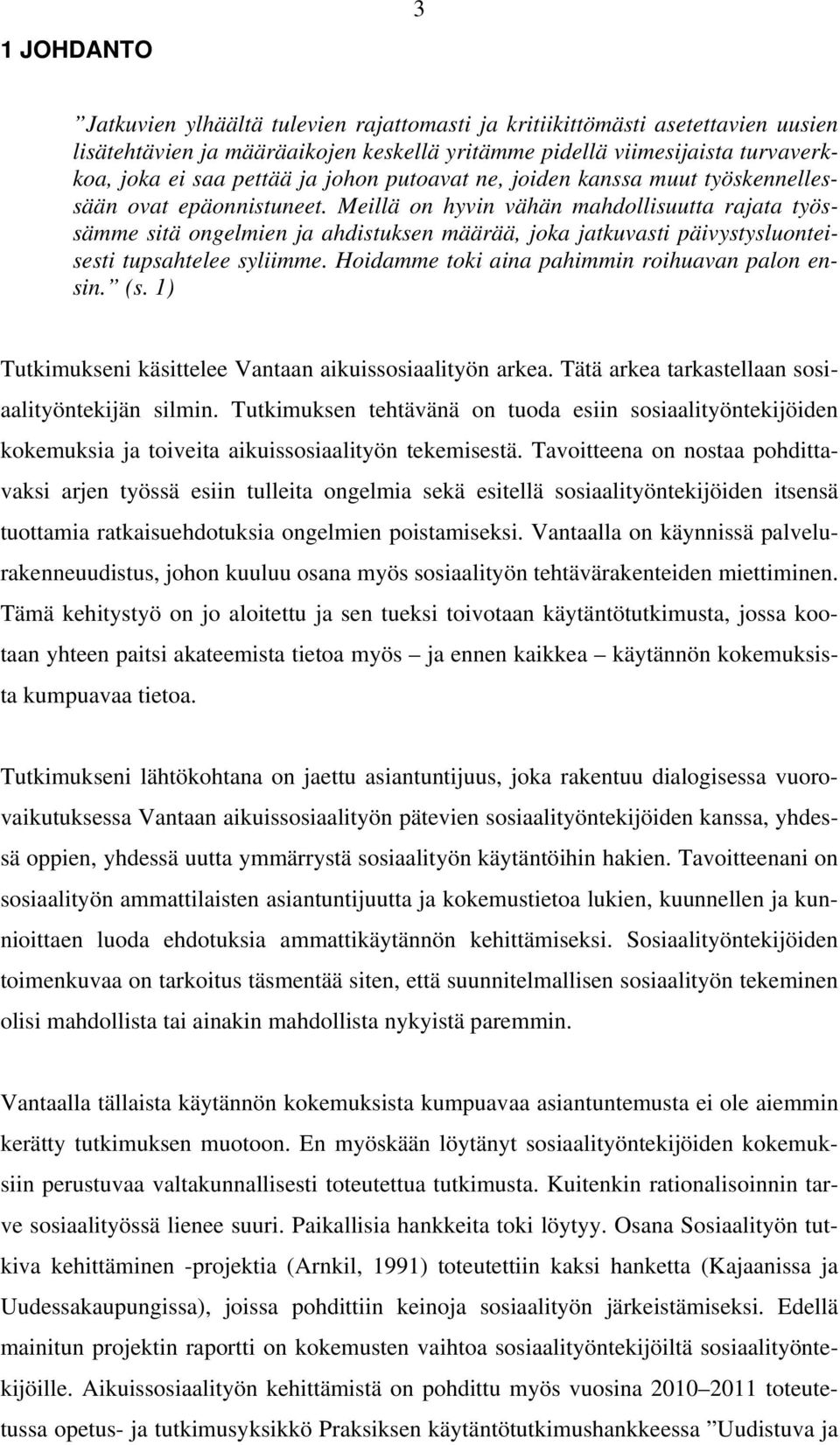 Meillä on hyvin vähän mahdollisuutta rajata työssämme sitä ongelmien ja ahdistuksen määrää, joka jatkuvasti päivystysluonteisesti tupsahtelee syliimme.