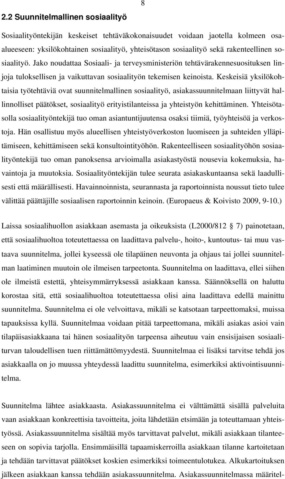 Keskeisiä yksilökohtaisia työtehtäviä ovat suunnitelmallinen sosiaalityö, asiakassuunnitelmaan liittyvät hallinnolliset päätökset, sosiaalityö erityistilanteissa ja yhteistyön kehittäminen.