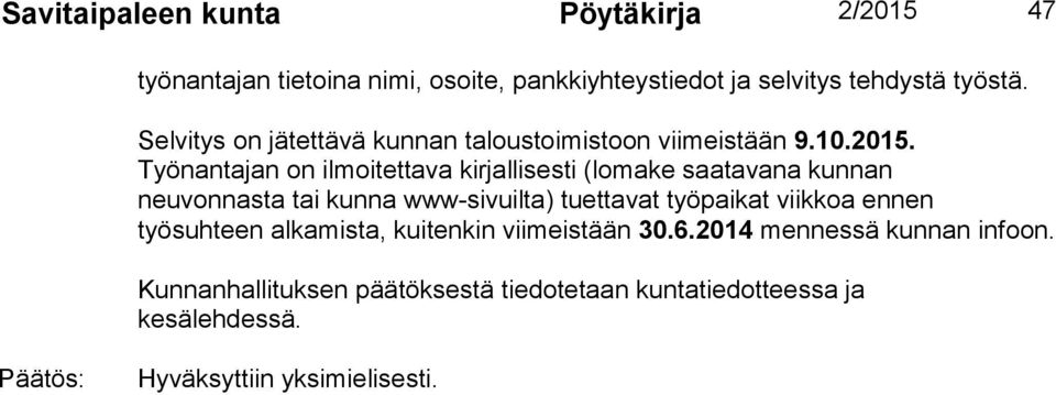 Työnantajan on ilmoitettava kirjallisesti (lomake saatavana kunnan neuvonnasta tai kunna www-sivuilta) tuettavat työpaikat