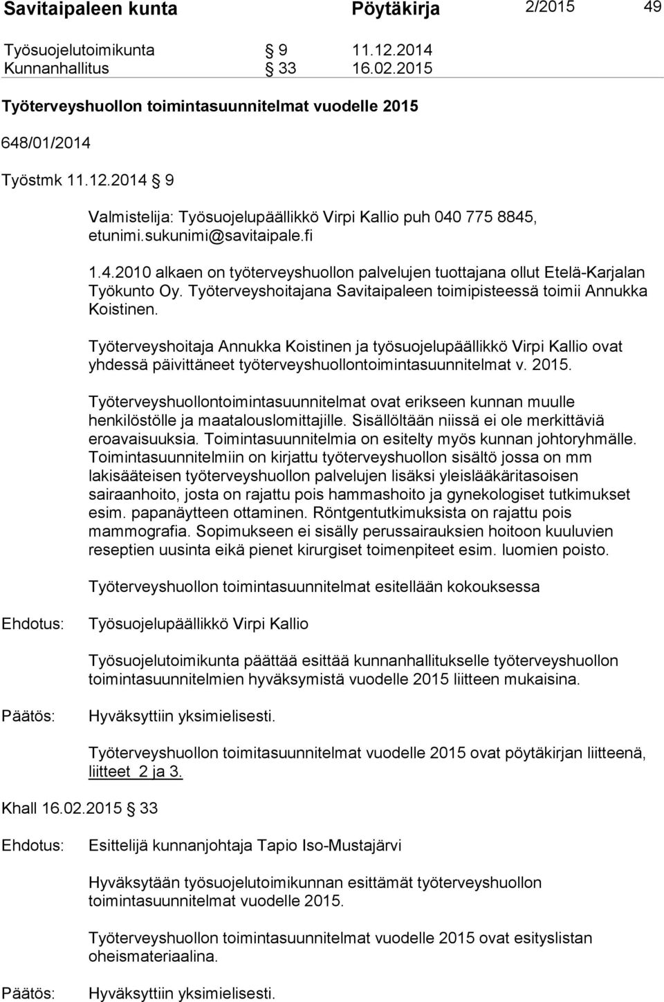 Työterveyshoitaja Annukka Koistinen ja työsuojelupäällikkö Virpi Kallio ovat yhdessä päivittäneet työterveyshuollontoimintasuunnitelmat v. 2015.