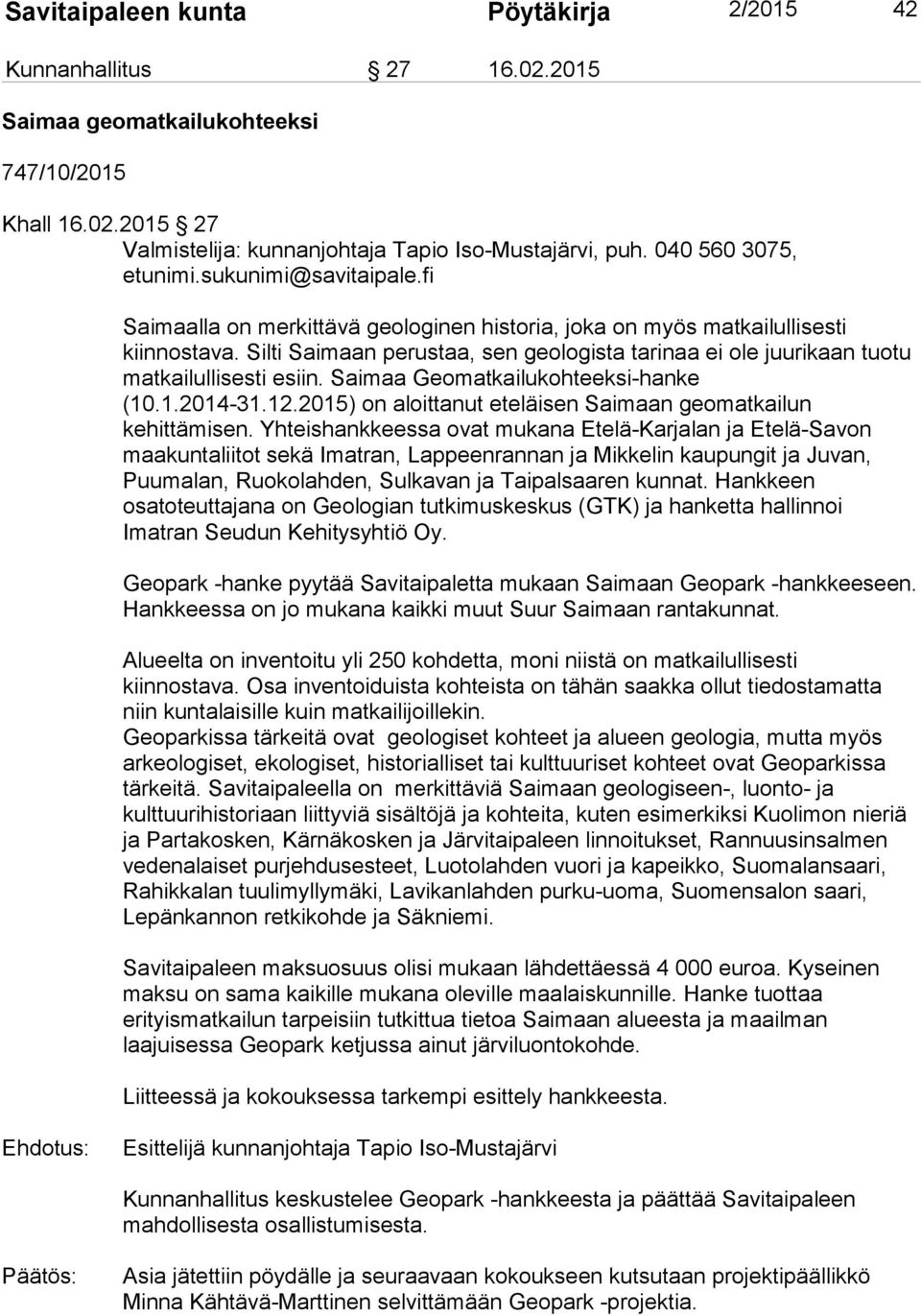 Silti Saimaan perustaa, sen geologista tarinaa ei ole juurikaan tuotu matkailullisesti esiin. Saimaa Geomatkailukohteeksi-hanke (10.1.2014-31.12.