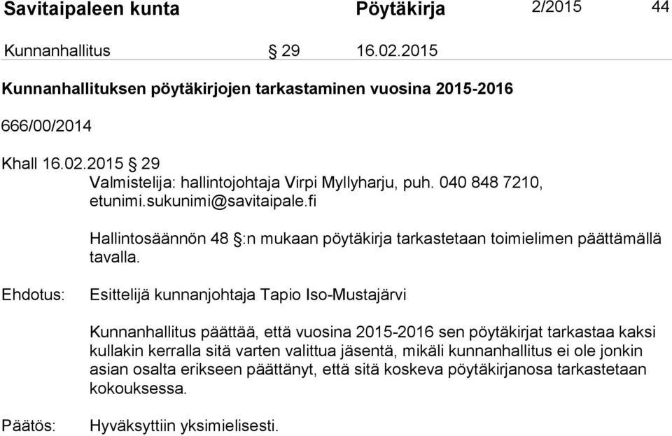 Kunnanhallitus päättää, että vuosina 2015-2016 sen pöytäkirjat tarkastaa kaksi kullakin kerralla sitä varten valittua jäsentä, mikäli kunnanhallitus ei ole