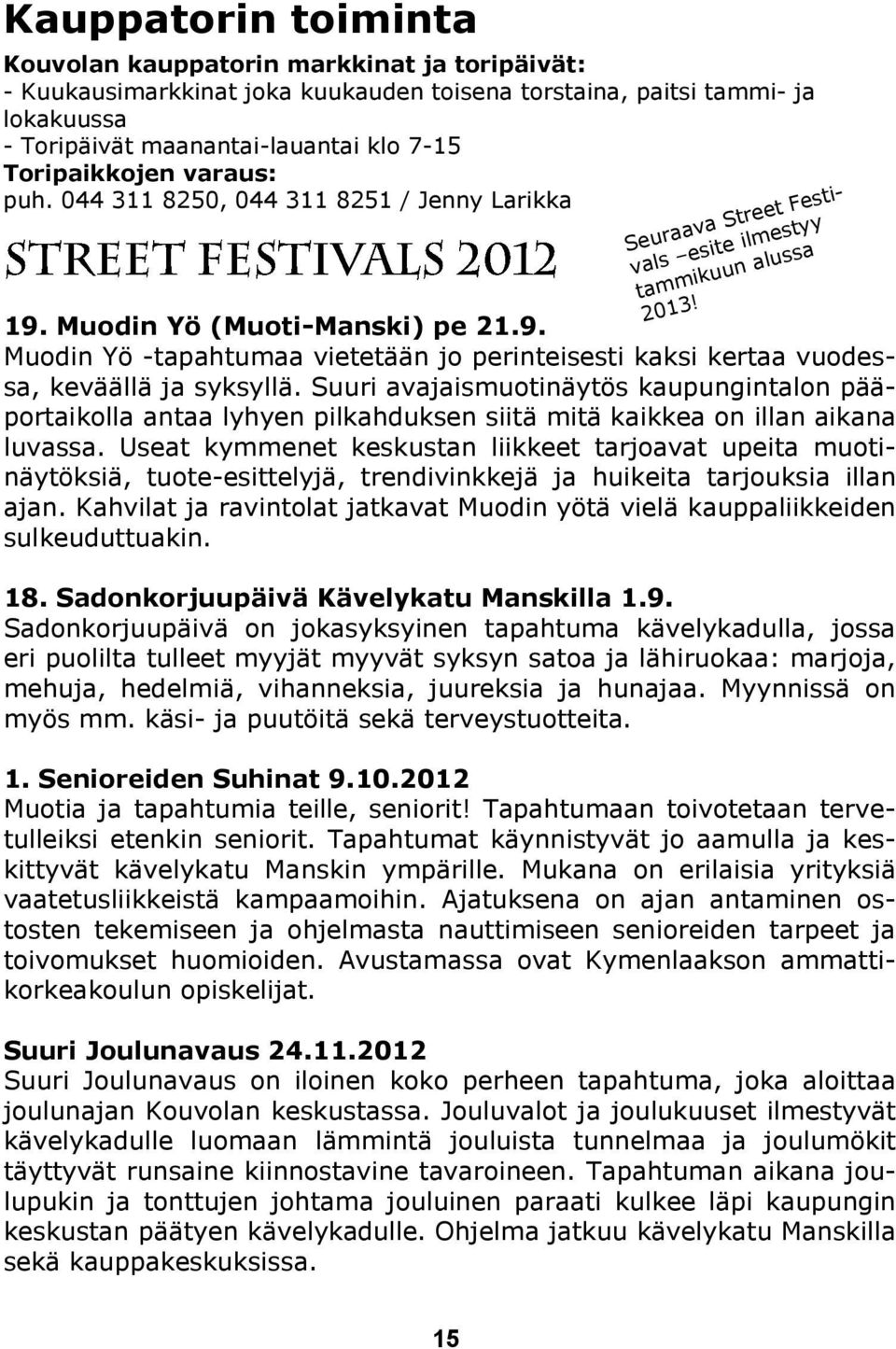 Muodin Yö (Muoti-Manski) pe 21.9. Muodin Yö -tapahtumaa vietetään jo perinteisesti kaksi kertaa vuodessa, keväällä ja syksyllä.