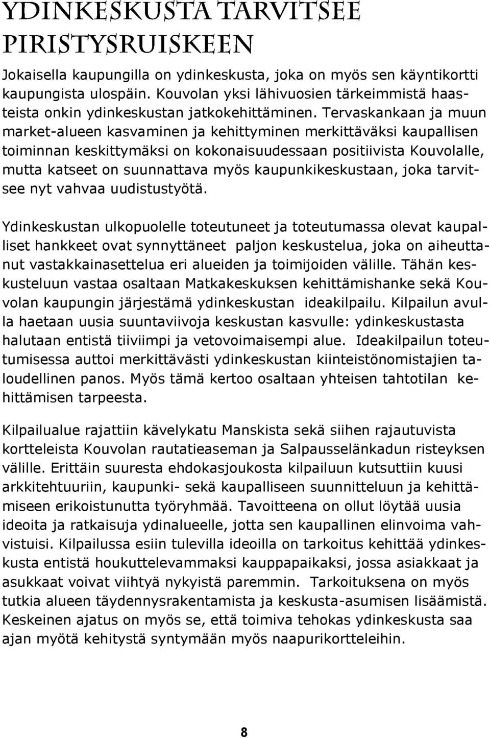 kaupunkikeskustaan, joka tarvitsee nyt vahvaa uudistustyötä.