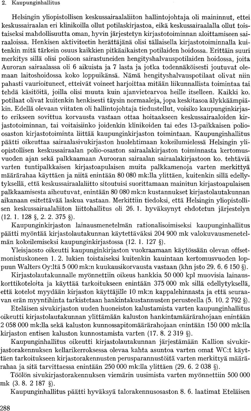 Henkisen aktiviteetin herättäjänä olisi tällaisella kirjastotoiminnalla kuitenkin mitä tärkein osuus kaikkien pitkäaikaisten potilaiden hoidossa.