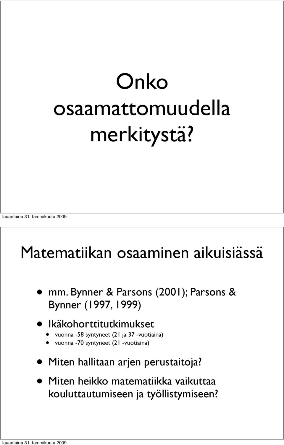 -58 syntyneet (21 ja 37 -vuotiaina) vuonna -70 syntyneet (21 -vuotiaina) Miten