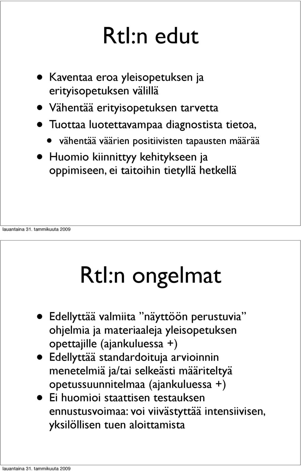 valmiita näyttöön perustuvia ohjelmia ja materiaaleja yleisopetuksen opettajille (ajankuluessa +) Edellyttää standardoituja arvioinnin menetelmiä ja/tai