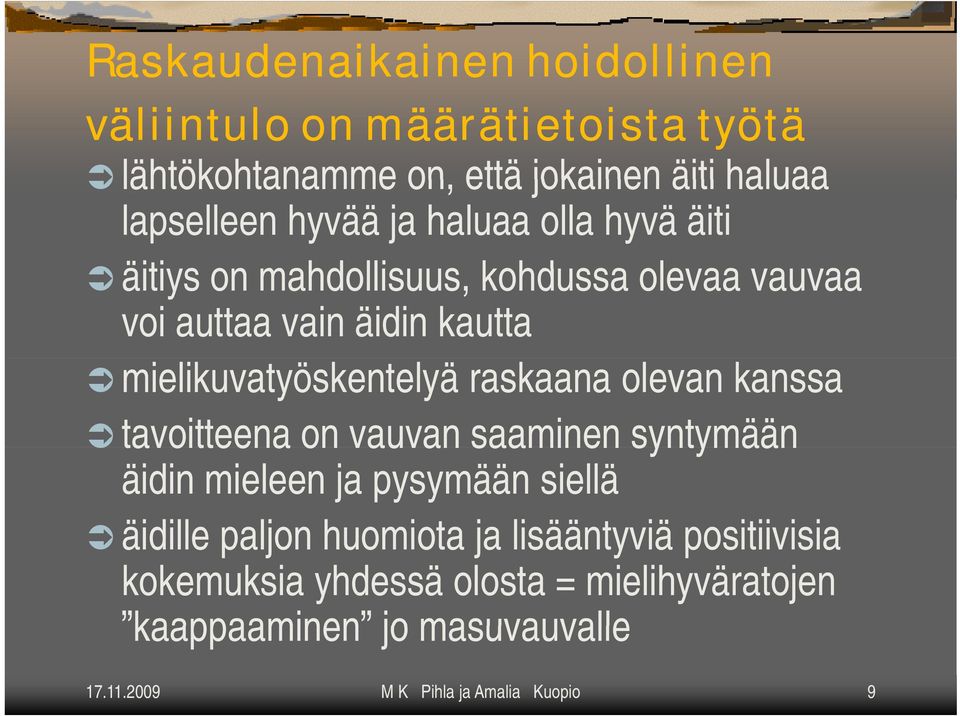 raskaana olevan kanssa tavoitteena on vauvan saaminen syntymään äidin mieleen ja pysymään siellä äidille paljon huomiota ja