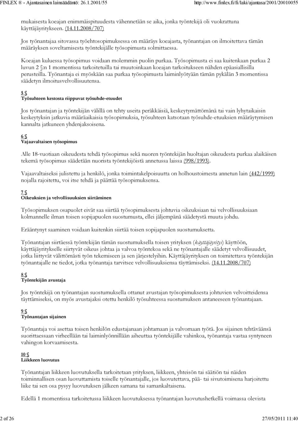 Työsopimusta ei saa kuitenkaan purkaa 2 luvun :n 1 momentissa tarkoitetuilla tai muutoinkaan koeajan tarkoitukseen nähden epäasiallisilla perusteilla.
