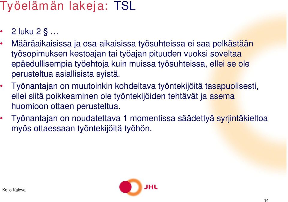 Työnantajan on muutoinkin kohdeltava työntekijöitä tasapuolisesti, ellei siitä poikkeaminen ole työntekijöiden tehtävät ja