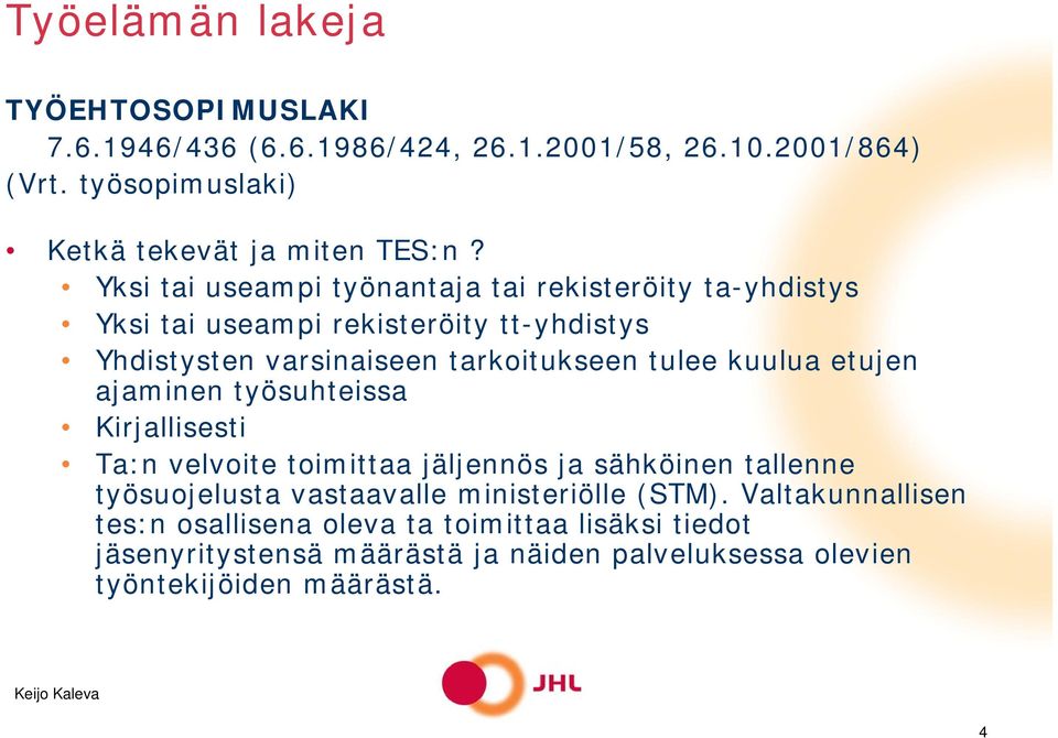 kuulua etujen ajaminen työsuhteissa Kirjallisesti Ta:n velvoite toimittaa jäljennös ja sähköinen tallenne työsuojelusta vastaavalle ministeriölle